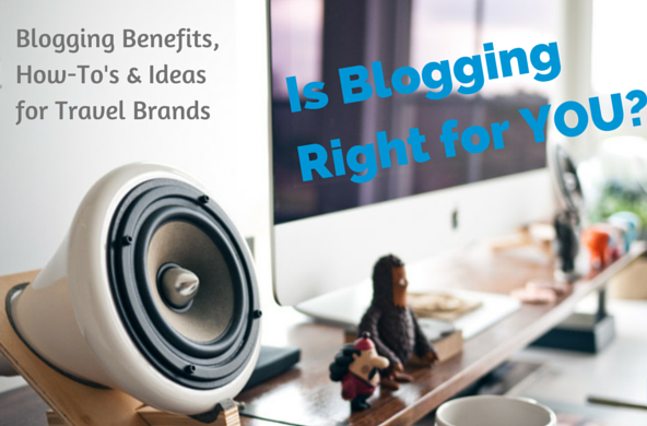 Is Blogging Right for Your Travel Brand